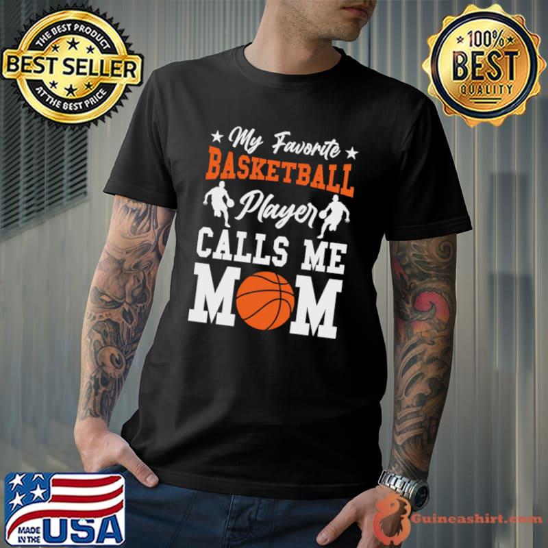My Favorite basketball player calls me mom T-Shirt