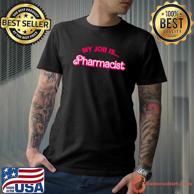 My job is pharmacist Barbie shirt