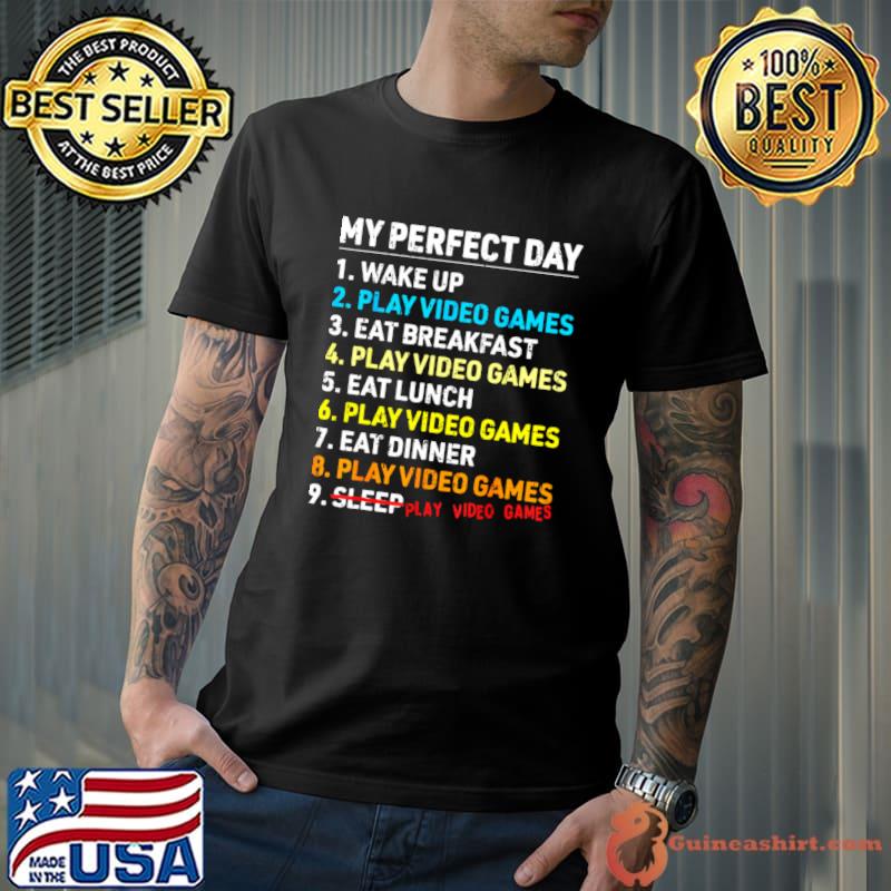 My perfect day video games gamer wake up play video games T-Shirt