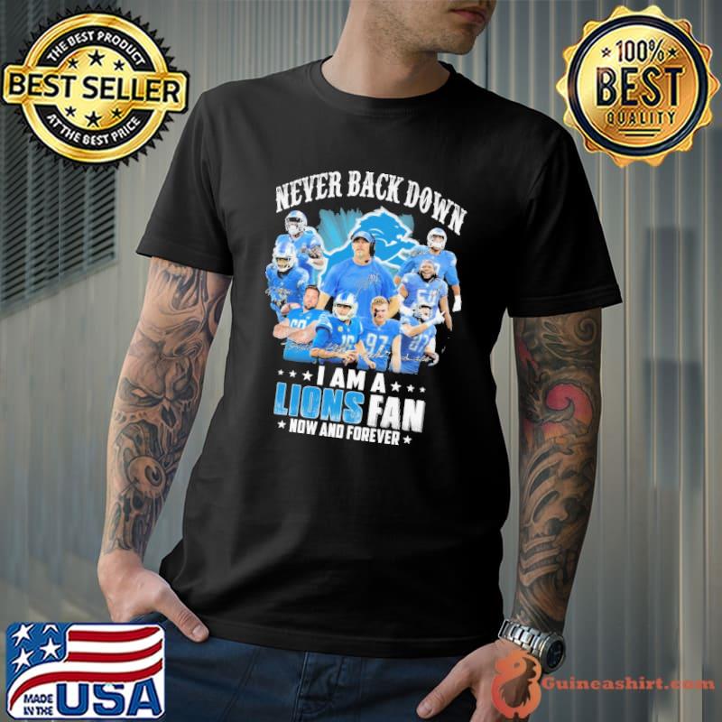 Never back down i am a Lions fan now and forever signature s Unisex