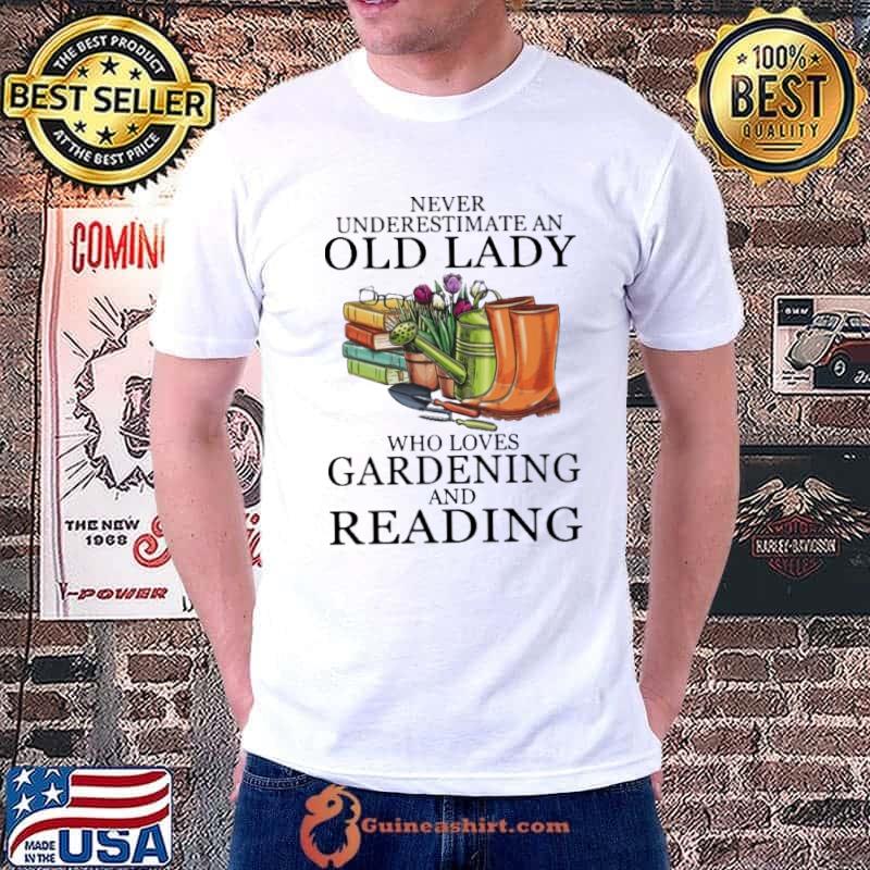 Never underestimate an old lady who loves gardening and reading shirt