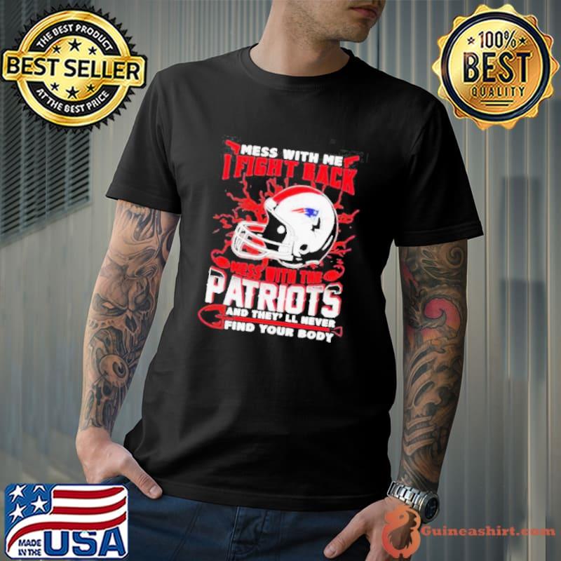 New England Patriots Mess With Me I Fight Back Mess With My Team NFL 2023 shirt