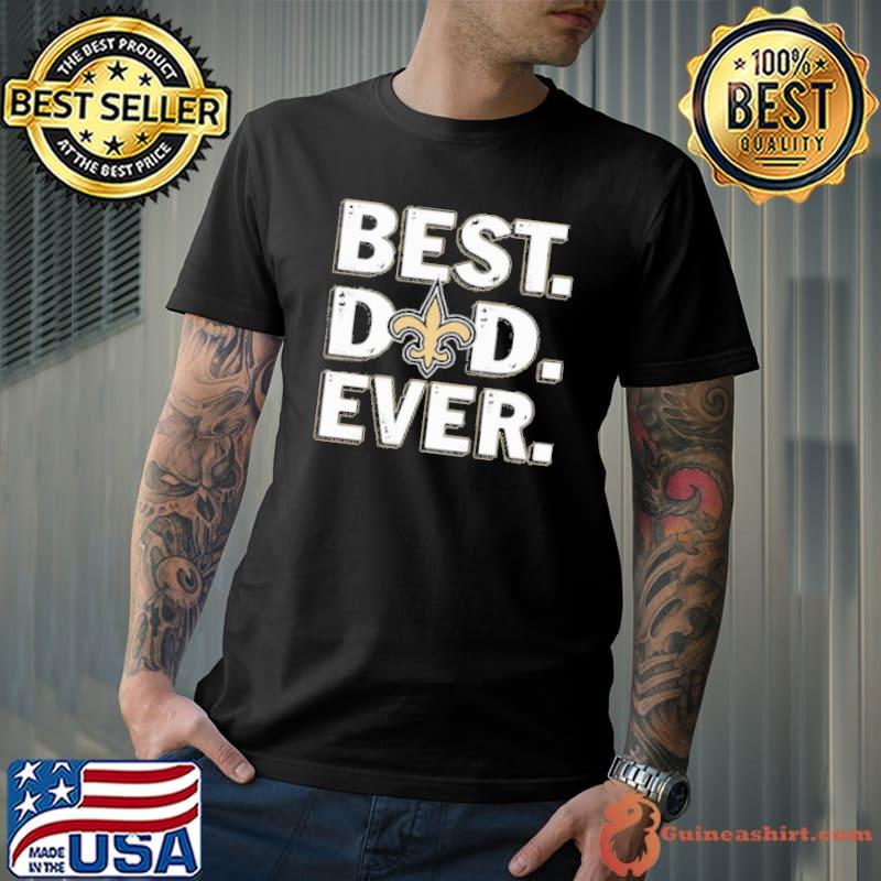 New Orleans Saints Best Dad Ever Happy Father’S Day Shirt