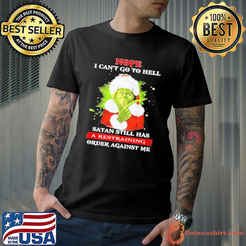 Nope I Can’t Go To Hell Satan Still Has A Restraining Order Against Me Santa Grinch Christmas shirt