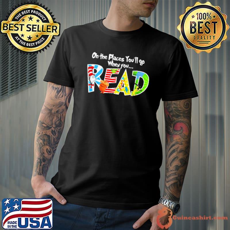 Oh The Places You’ll Go Dr Seuss shirt