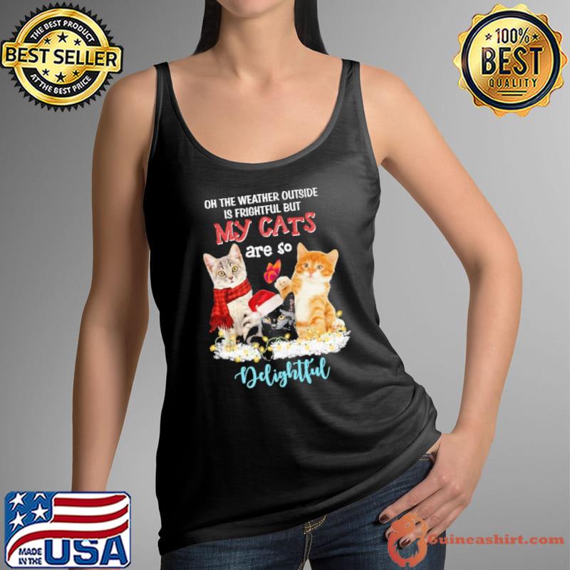 Oh the weather outside is frightful but my cats are so delightful s Tank Top