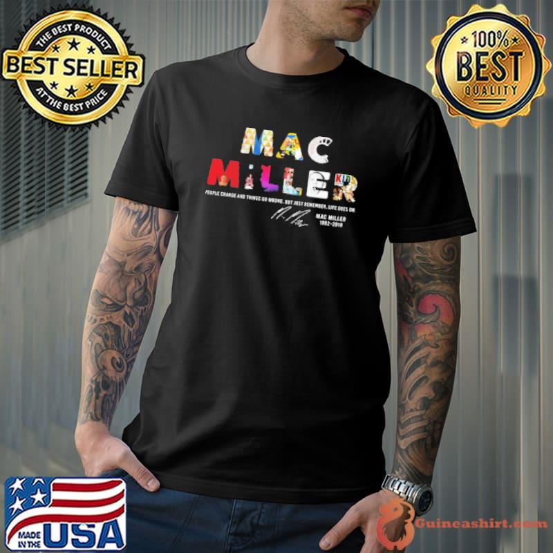 People Change And Things So Wrong But Just Remember Life Goes On Mac Miller Signatures Shirt