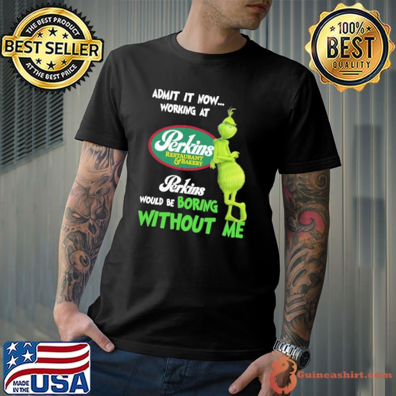 Perkens restautant bakery symbol admot now working at would be boring Grinch xmas shirt