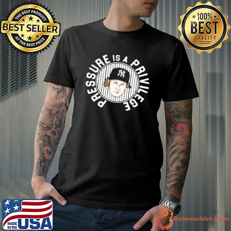 Pressure Is A Privilege New York Yankees Shirt