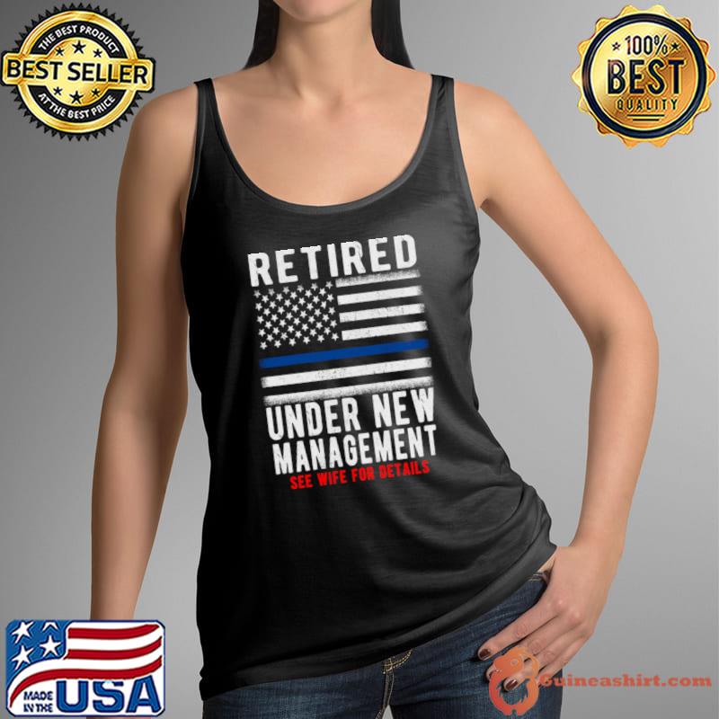 Retired Under New Management Retirement Thin Blue Line Usa Flag T-Shirt Tank Top