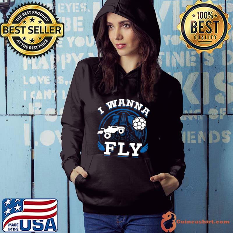 Rocket League Video Game I Wanna Fly s Hoodie