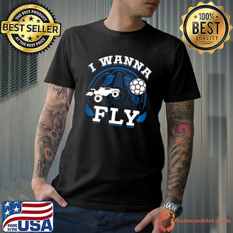 Rocket League Video Game I Wanna Fly shirt