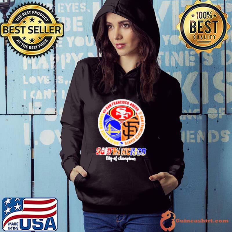 San Francisco city of Champions San Francisco 49ers San Francisco Giants Golden State Warriors 3 teams sports circle logo s Hoodie