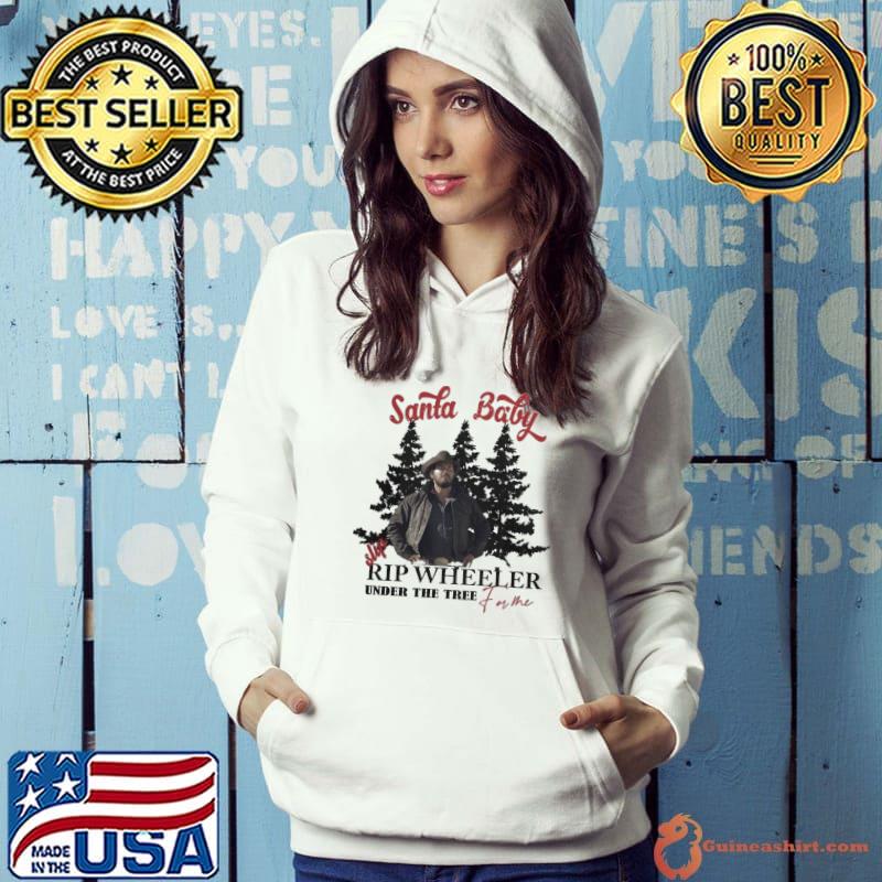 Santa baby Rip Wheeler under the tree for me s Hoodie