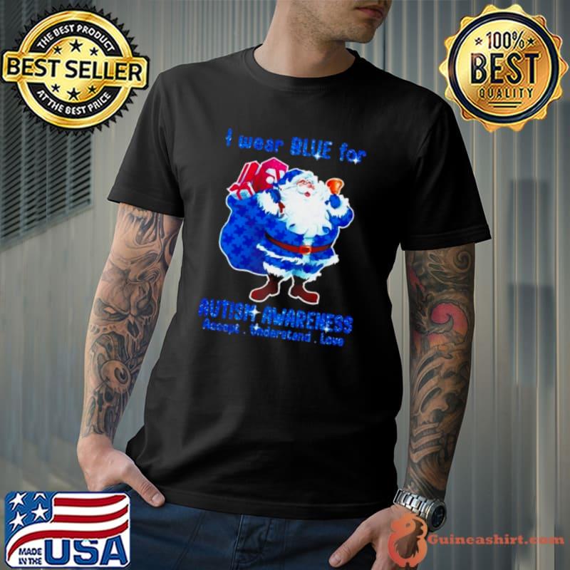 Santa Claus I Wear Blue For Autism Awareness Accept Understand Christmas 2023 shirt