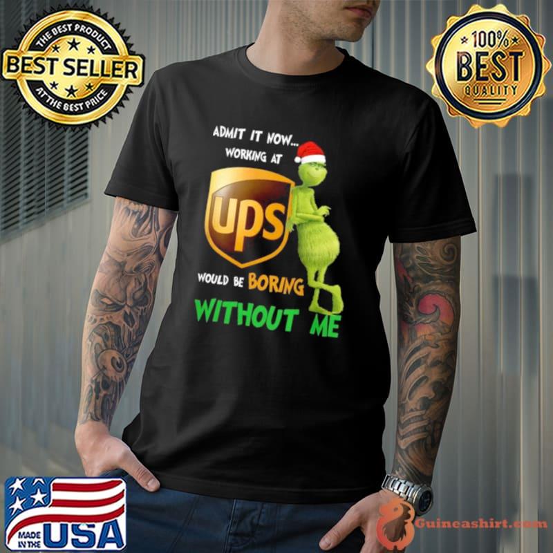 Santa Grinch Admit It Now Working At UPS Would Be Boring Without Me Merry Christmas 2023 shirt