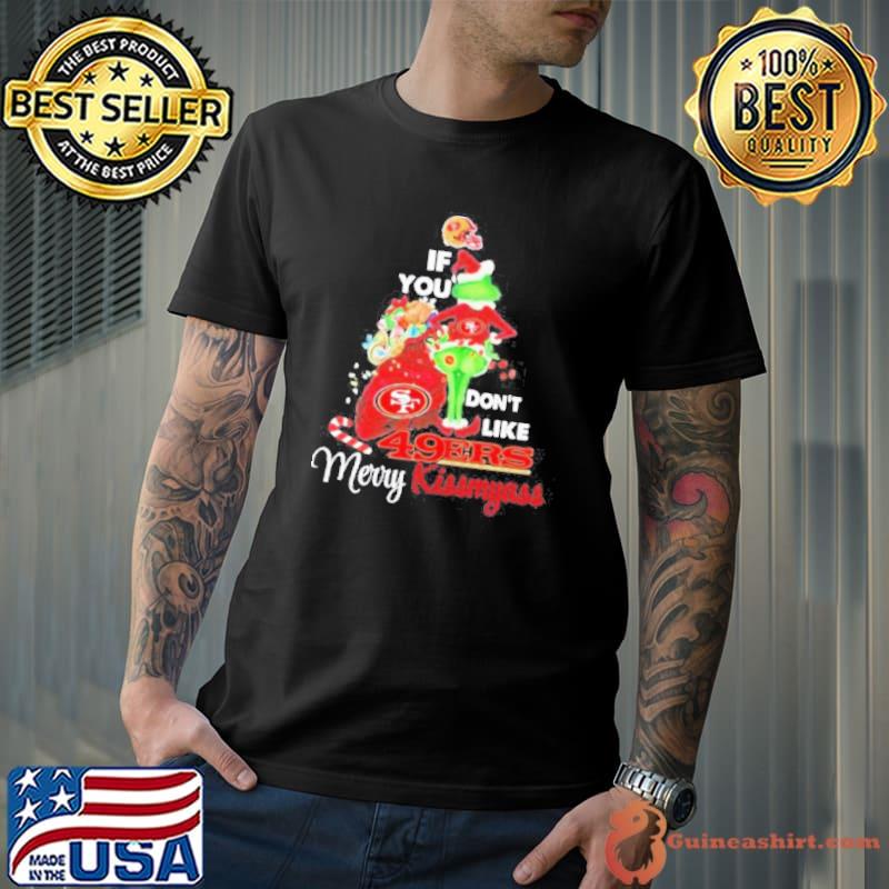 Santa Grinch If you don’t like 49Ers Merry kissmyass 2023 shirt