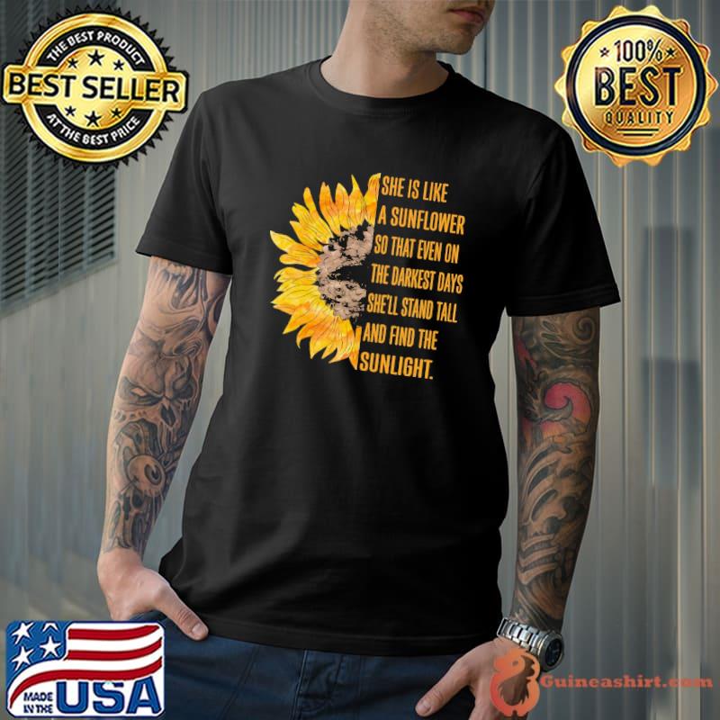 She is like a sunflower so that even on the darkest days and find shirt