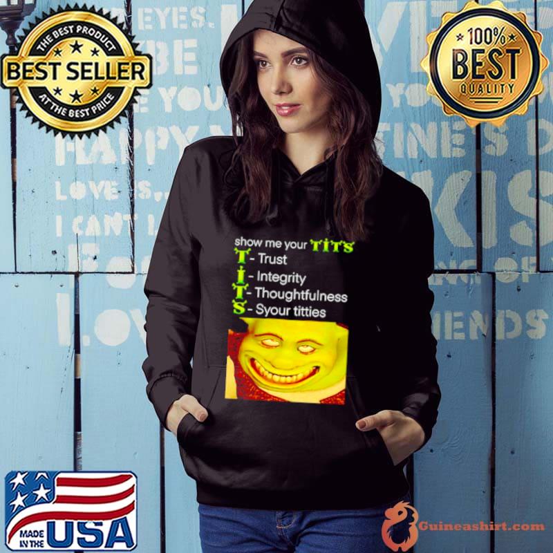 Show me your tits shrek meme s Hoodie