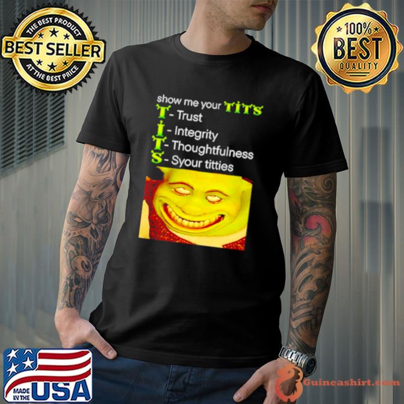 Show me your tits shrek meme shirt