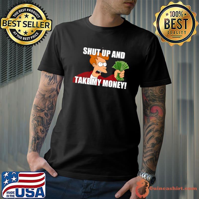 Shut Up And Take My Money Meme Shirt