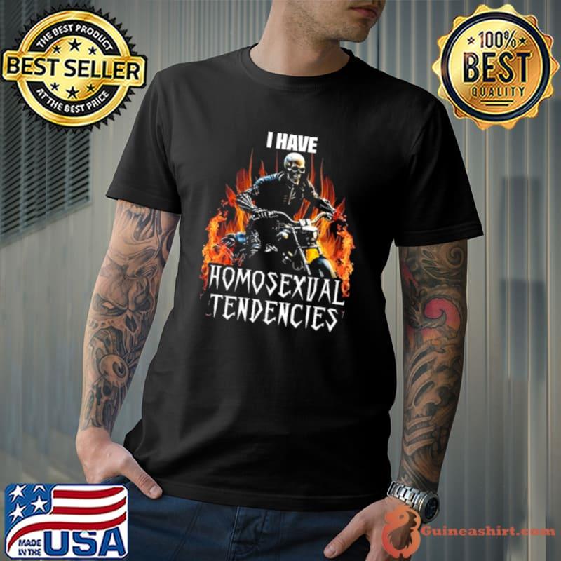 Skeleton Drive Motorcycle I Have Homosexual Tendencies shirt