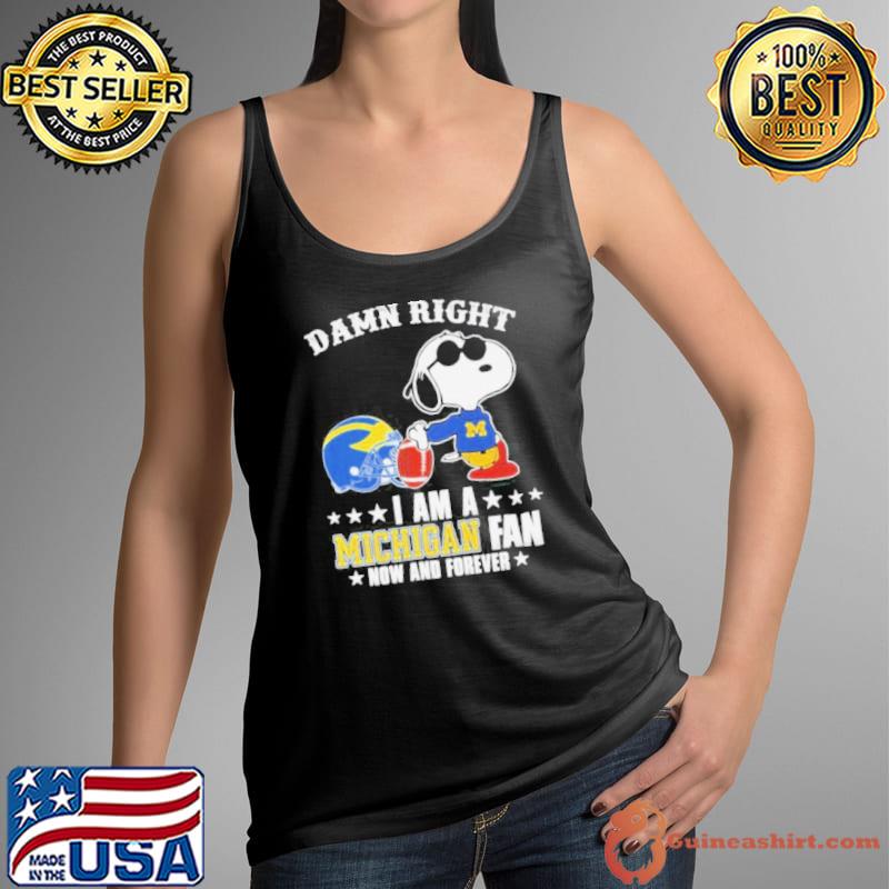 Snoopy Damn Right I Am A Michigan Wolverines Fan Now And Forever Shirt Tank Top