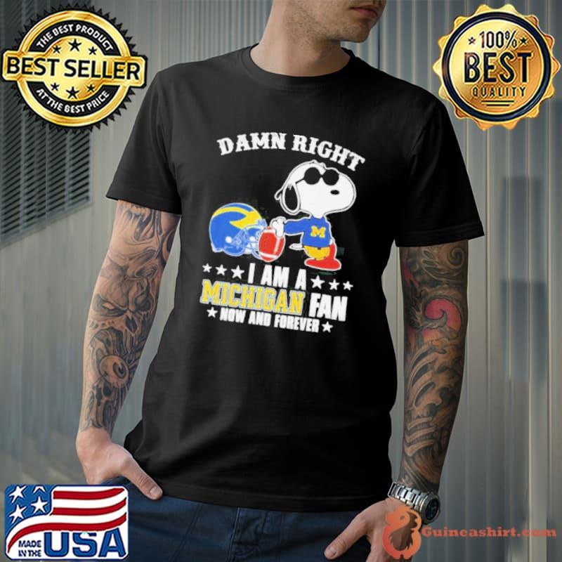 Snoopy Damn Right I Am A Michigan Wolverines Fan Now And Forever Shirt