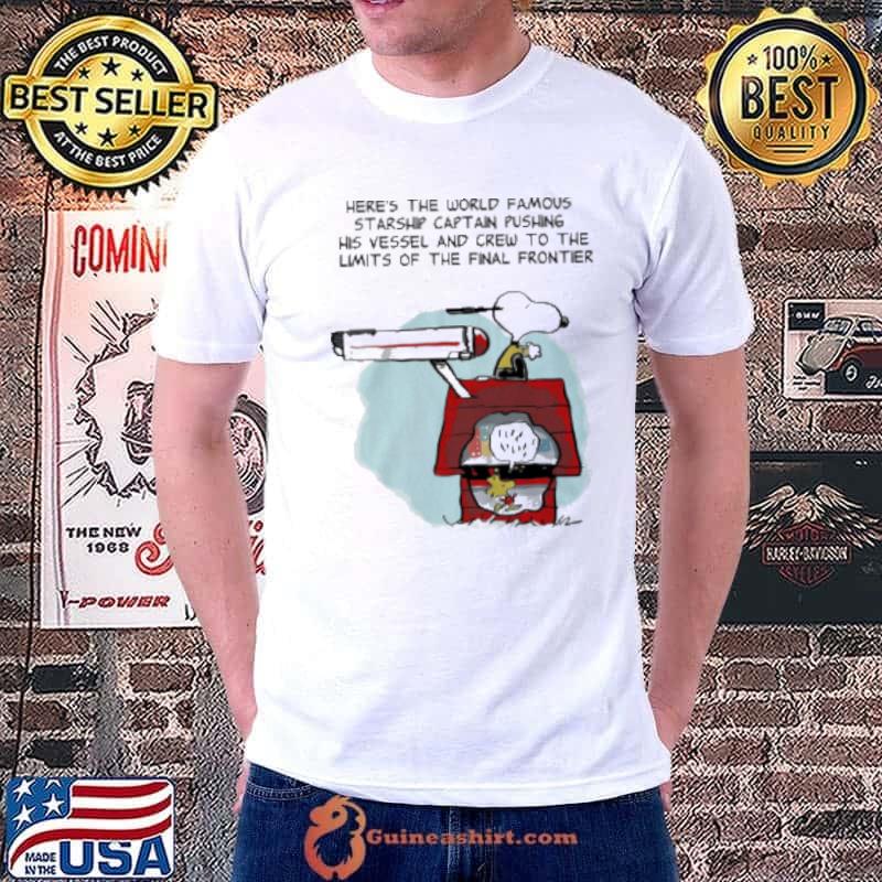 Snoopy Home Here'S The World Famous Starship Captain Pushing His Vessel And Crew To The Limits Of The Final Frontier Shirt