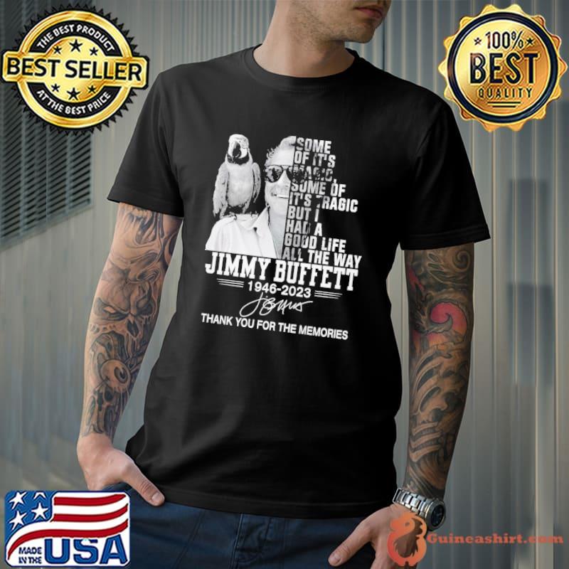 Some of it's magic some of it's tragic dad good Jimmy Buffett 1946 2023 signature shirt