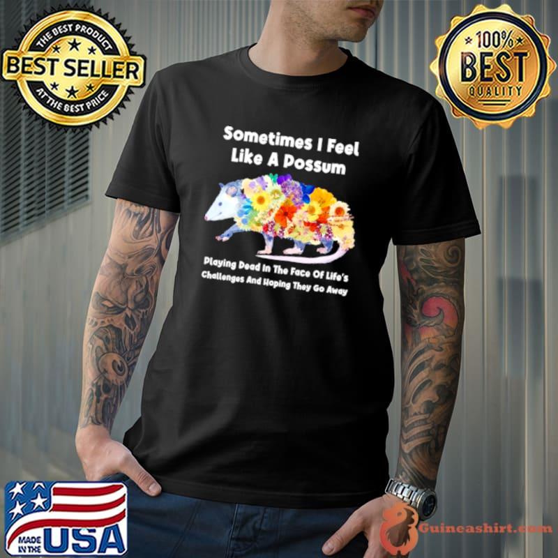 Sometimes I feel like a possum shirt