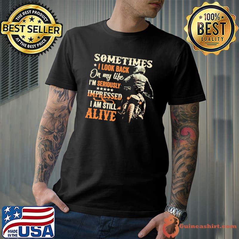 Sometimes I Look Back On My Life I'm Still Alive Motivation Motorcycle shirt