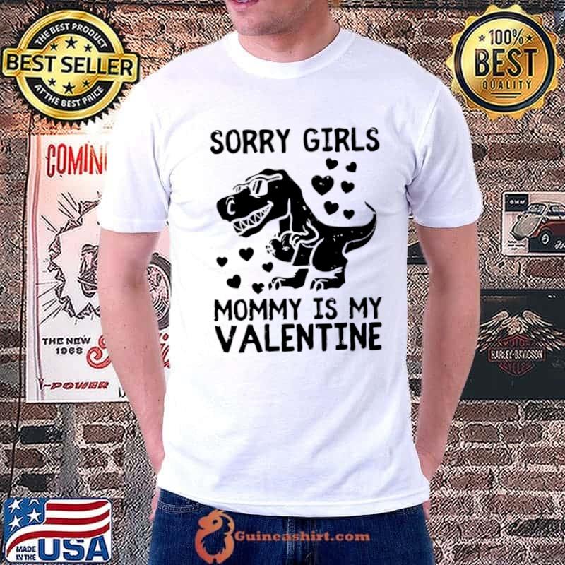 Sorry girls mommy is my valentine dino hearts T-Shirt