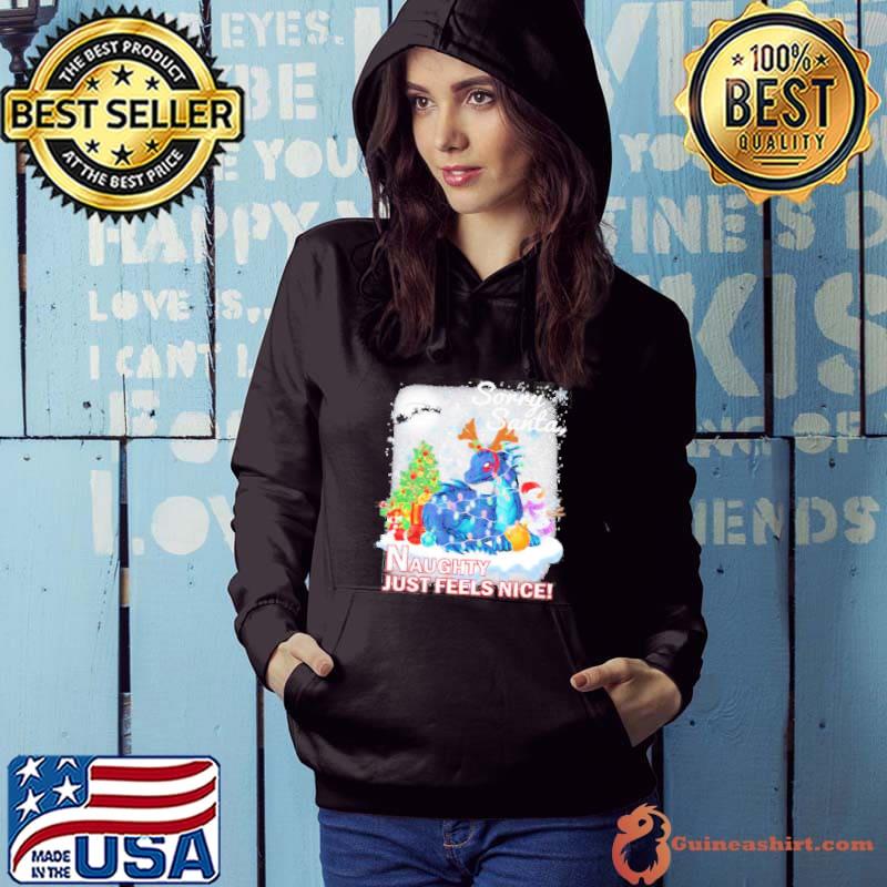 Sorry Santa Naughty Just Feels Nice Dragon Christmas Shirt Hoodie