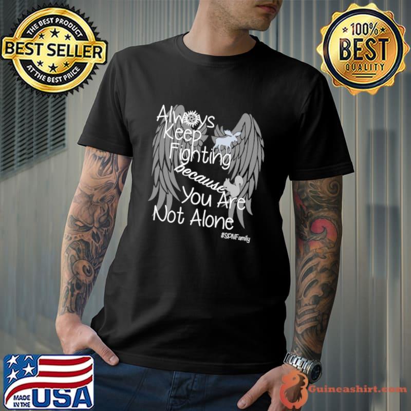Supernatural Campaigns Always Keep Fighting Because You Are Not Alone Wings T-Shirt