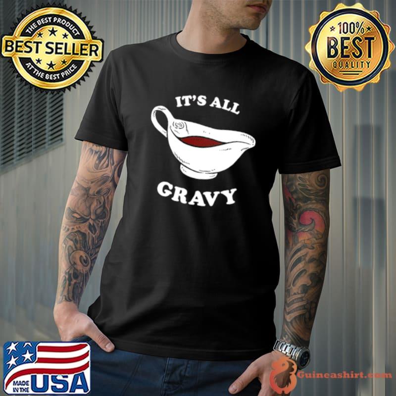 Thanksgiving saying it’s all gravy Shirt