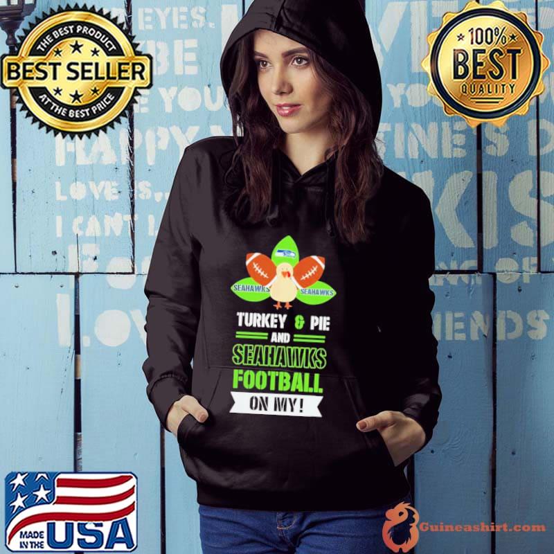 Thanksgiving Turkey And Pie Seahawks Football Shirt Hoodie