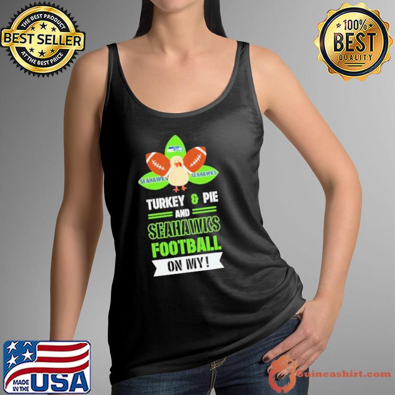 Thanksgiving Turkey And Pie Seahawks Football Shirt Tank Top