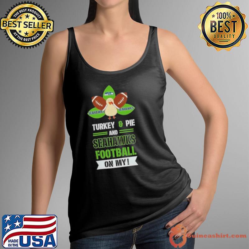 Thanksgiving Turkey And Pie Seattle Seahawks Football Shirt Tank Top