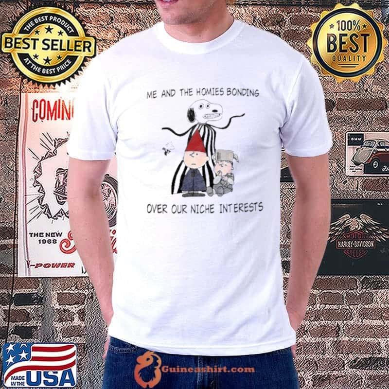 The Charlie Brown Snoopy Me And The Homies Over Our Niche Interests shirt