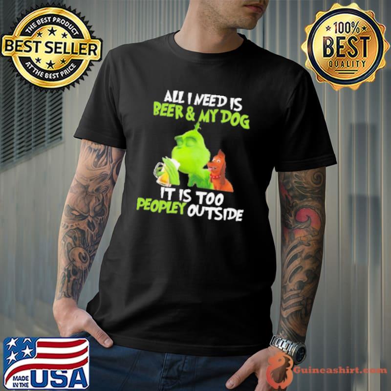 The Green All I Need Is Beer And My Dog It’S Too Peopley Outside Shirt Unisex