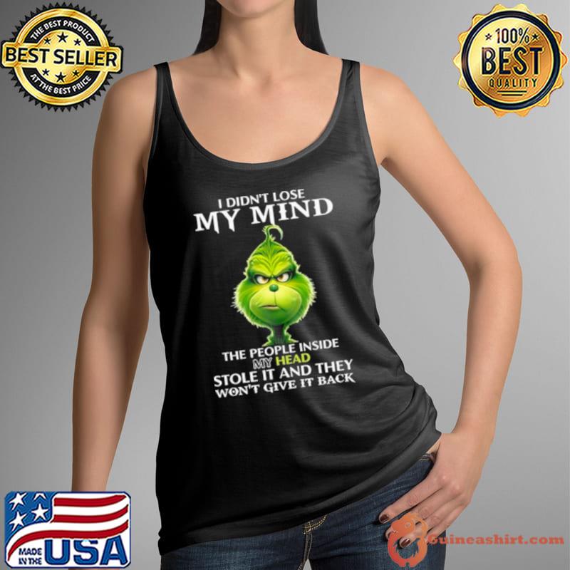 The Grinch I Didn’t Lose My Mind The People Inside My Head Stole It And They Won’t Give It Back s Tank Top