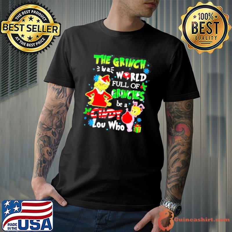 The grinch in a world full of grinches be a cindy lou who Christmas 2023 shirt