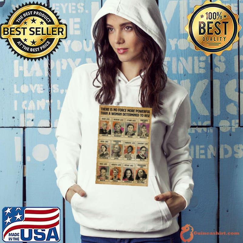 There is no force more powerful Women in History determinded to rise s Hoodie
