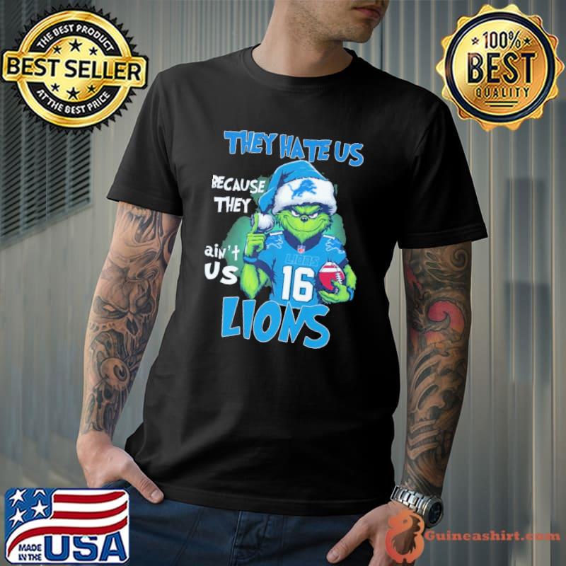 They hate us because they ain't us Lions Grinch xmas shirt