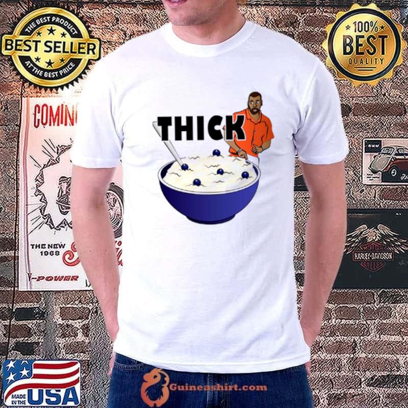 Thicker Than A Bowl Of Oatmeal shirt