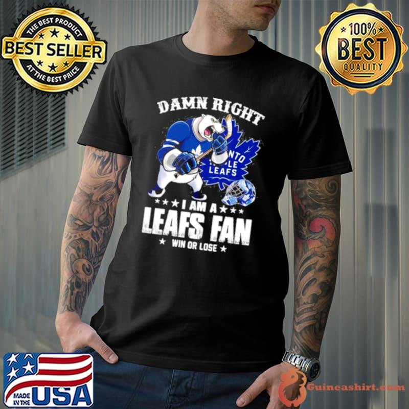 Toronto Maple Leafs 2023 damn right i am a Leafs fan win or lose shirt