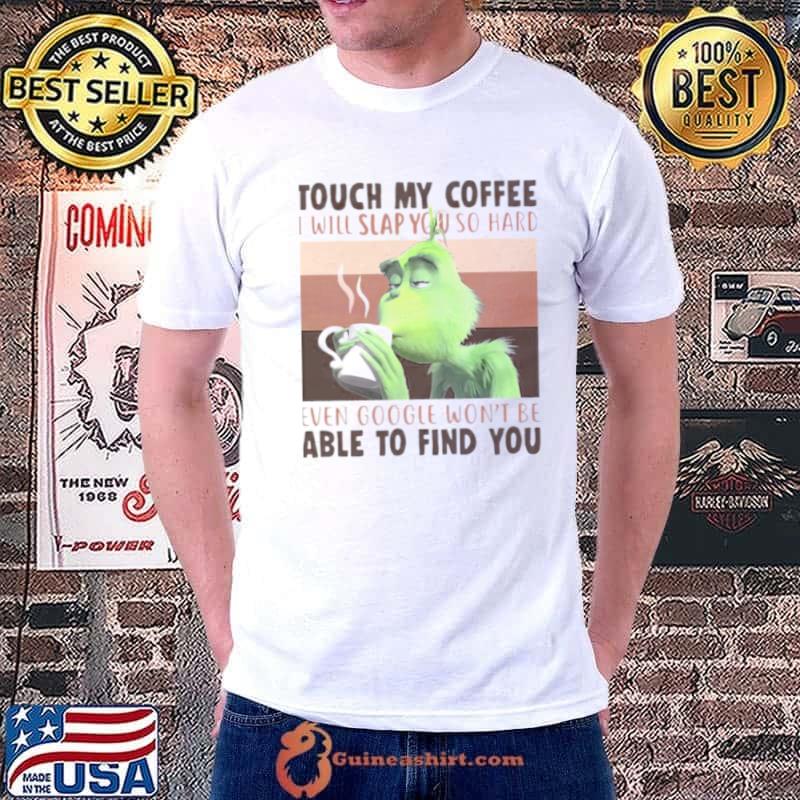 Touch My Coffee I Will Slap You So Hard shirt