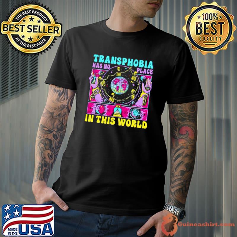 Transphobia has no place in this world shirt