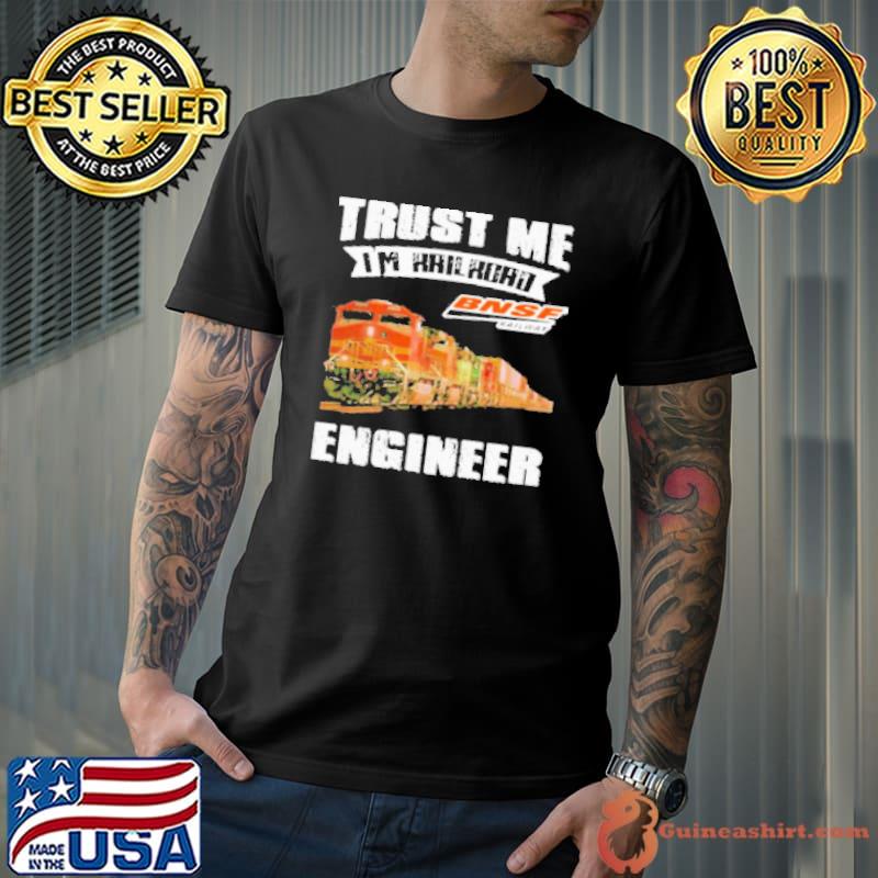 Trust Me I'M Railroad Bnsf Railway Engineer Shirt